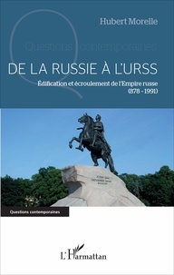 Hubert Morelle - De la Russie à l'URSS - Edification et écroulement de l'Empire russe (878-1991).