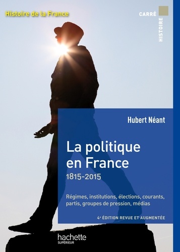 La politique en France - XIXe - XXe siècles 4e édition revue et augmentée