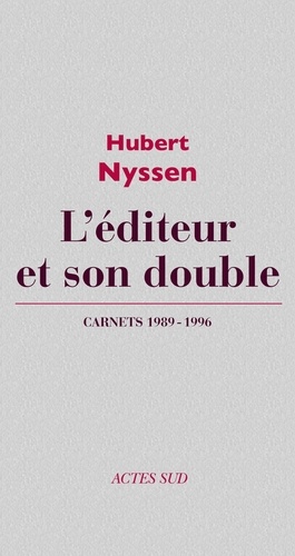 L'éditeur et son double. Volume 3, Carnets 1989-1996