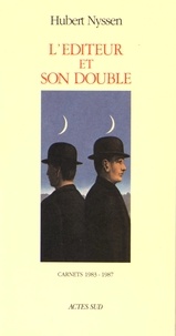 Hubert Nyssen - L'éditeur et son double - Volume 1, Carnets 1983-1987.
