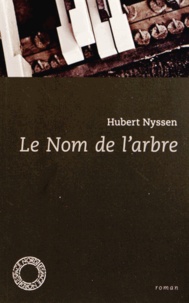 Hubert Nyssen - Le Nom de l'arbre.