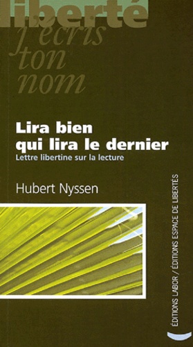 Hubert Nyssen - Lira bien qui lira le dernier - Lettre libertine sur la lecture.