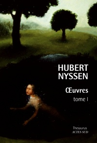 Hubert Nyssen - Oeuvres - Tome 1, Le nom de l'arbre ; La mer traversée ; Des arbres dans la tête ; Eléonore à Dresde ; Les rois borgnes.
