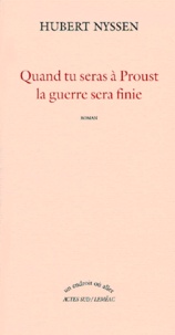 Hubert Nyssen - Quand Tu Seras A Proust La Guerre Sera Finie.