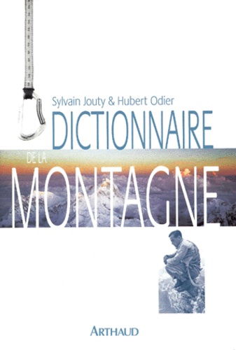 Hubert Odier et Sylvain Jouty - Dictionnaire de la montagne.