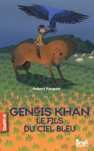 Hubert Paugam - Gengis Khan, le fils du ciel bleu.