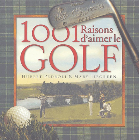 Hubert Pedroli et Mary Tiegreen - 1001 Raisons d'aimer le golf.