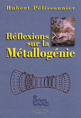 Hubert Pélissonnier - Reflexions Sur La Metallogenie.