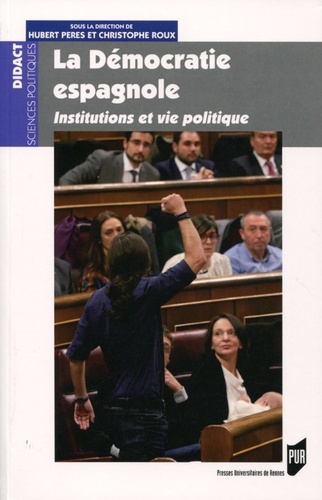 Hubert Peres et Christophe Roux - La démocratie espagnole - Institutions et vie politique.