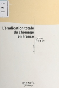 Hubert Petit - L'Éradication totale du chômage en France.