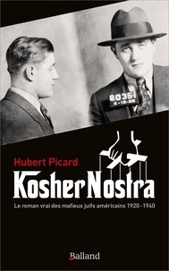 Hubert Picard - Kosher Nostra - Le roman vrai des mafieux juifs américains, 1920-1940.