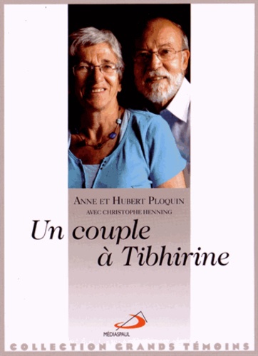 Hubert Ploquin et Anne Ploquin - Un couple à Tibhirine.