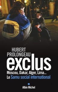 Hubert Prolongeau - Exclus - Moscou, Dakar, Alger, Lima... Le Samu social international.