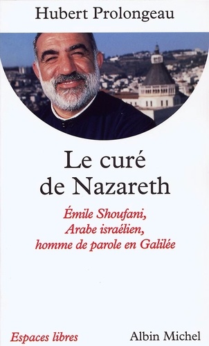 Le Curé de Nazareth. Émile Shoufani, arabe israélien, homme de parole en Galilée
