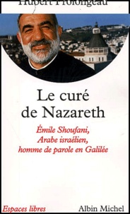 Hubert Prolongeau - Le Cure De Nazareth. Emile Shoufani, Arabe Israelien, Homme De Parole En Galilee.