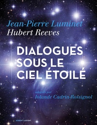 Hubert Reeves et Jean-Pierre Luminet - Dialogues sous le ciel étoilé.