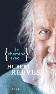 Hubert Reeves et Sophie Lhuillier - Je chemine avec... Hubert Reeves.
