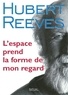 Hubert Reeves - L'Espace prend la forme de mon regard.