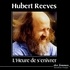 Hubert Reeves - L'Heure de s'enivrer.