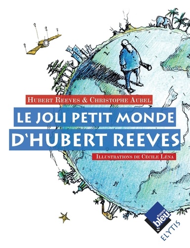 Hubert Reeves et Christophe Aubel - Le joli petit monde d'Hubert Reeves.