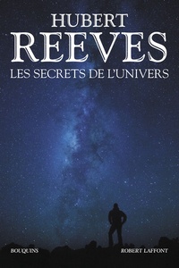 Hubert Reeves - Les secrets de l'univers - Patience dans l'azur ; L'heure de s'enivrer ; Dernières nouvelles du cosmos ; Chroniques des atomes et des galaxies.