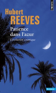 Hubert Reeves - Patience dans l'azur - L'évolution cosmique.