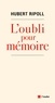 Hubert Ripoll - L'oubli pour mémoire - L'héritage des enfants des Pieds-Noirs : une histoire interdite.