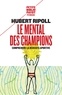Hubert Ripoll - Le mental des champions - Comprendre la réussite sportive.