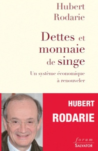 Hubert Rodarie - Dettes et monnaies de singe - Un système économique à renouveler.
