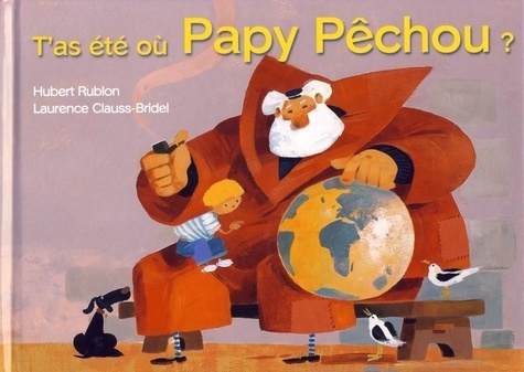 Hubert Rublon et Laurence Clauss-bridel - T'as été où Papy Pêchou ?.
