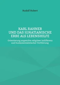 Karl Rahner und das Ignatianische Erbe als Lebenshilfe