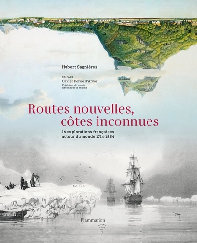 Routes nouvelles, côtes inconnues. 16 explorations françaises autour du monde 1714-1854