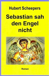  Hubert Scheepers - Sebastian sah den Engel nicht.