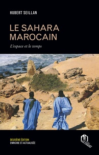 Hubert Seillan - Le Sahara marocain - L'espace et le temps.