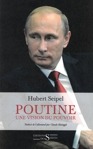 Hubert Seipel - Poutine - Une vision du pouvoir.