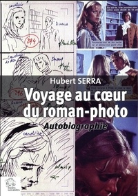 Hubert Serra - Voyage au coeur du roman-photo - Autobiographie.