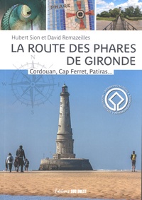 Hubert Sion - La route des phares de Gironde. Cordouan, Cap Ferret, Patiras... et tous les autres - Cordouan, Cap Ferret, Patiras... et tous les autres.