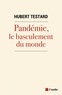 Hubert Testard - Pandémie, le basculement du monde.