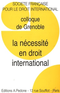 Hubert Thierry et Jean-Pierre Quéneudec - La nécessité en droit international - Colloque de Grenoble de la Société française de Droit international.