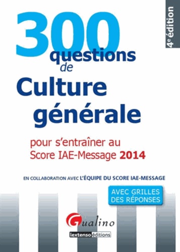 Hubert Tondeur - 300 questions de culture générale pour s'entraîner au Score IAE-Message 2014.