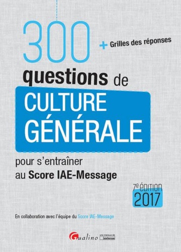 Hubert Tondeur - 300 questions de culture générale pour s'entraîner au Score IAE-Message.