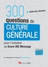 Hubert Tondeur - 300 questions de culture générale pour s'entraîner au Score IAE-Message.