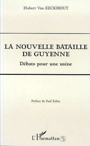 Hubert Van Eeckhout - La nouvelle bataille de Guyenne - Débats pour une usine.