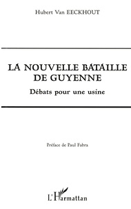 Hubert Van Eeckhout - La nouvelle bataille de Guyenne - Débats pour une usine.