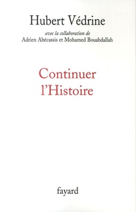 Hubert Védrine - Continuer l'Histoire.