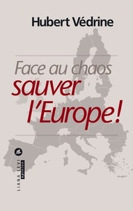 Hubert Védrine - Face au chaos, sauver l'Europe !.