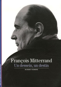Hubert Védrine - François Mitterrand - Un dessein, un destin.
