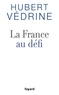 Hubert Védrine - La France au défi.