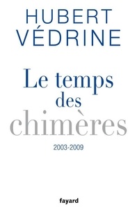 Hubert Védrine - Le Temps des chimères (2003-2009).