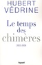 Hubert Védrine - Le temps des chimères - Articles, préfaces et conférences (2003-2009).